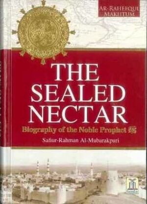The Sealed Nectar | Biography of Prophet Muhammad (SAW) by Darussalam, Safiur Rahman Mubarakpuri