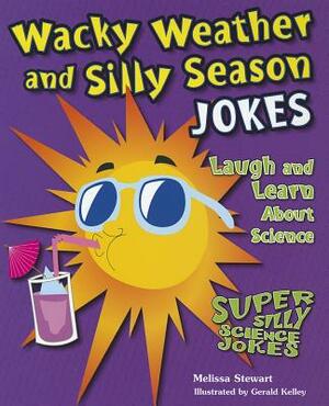 Wacky Weather and Silly Season Jokes: Laugh and Learn about Science by Melissa Stewart