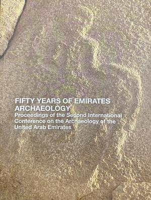 Fifty Years of Emirates Archaeology: Proceedings of the Second International Conference on the Archaeology of the United Arab Emirates by D.T. Potts
