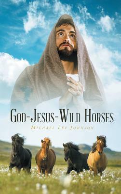 God-Jesus-Wild Horses by Michael Lee Johnson