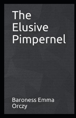 The Elusive Pimpernel Illustrated by Baroness Orczy
