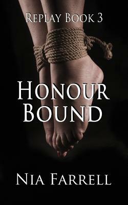 Replay Book 3: Honour Bound by Nia Farrell
