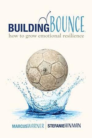 Building Bounce: how to grow emotional resilience by Marcus Warner, Stefanie Hinman