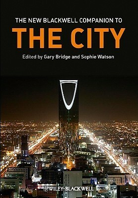 The New Blackwell Companion to the City by Gary Bridge, Sophie Watson