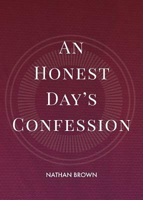 An Honest Day's Confession by Nathan Brown