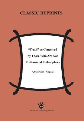 Truth as Conceived by Those Who Are Not Professional Philosophers by Arne Næss