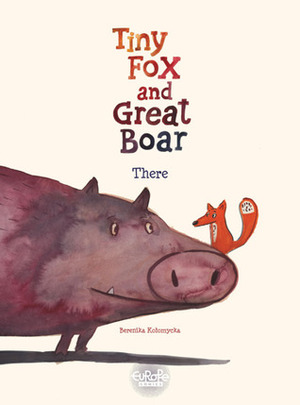 Tiny Fox and Great Boar: There by Berenika Kołomycka