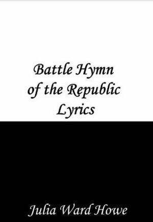 Battle Hymn of the Republic by Julia Ward Howe