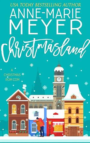 Christmasland  by Anne-Marie Meyer, Anne-Marie Myer