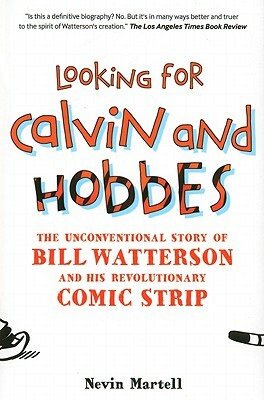 Looking for Calvin and Hobbes: The Unconventional Story of Bill Watterson and His Revolutionary Comic Strip by Nevin Martell