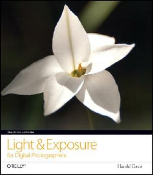 Practical Artistry: Light & Exposure for Digital Photographers by Harold Davis