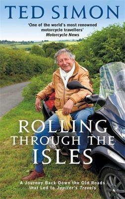 Rolling Through the Isles: A Journey Back Down the Roads That Led to Jupiter by Ted Simon