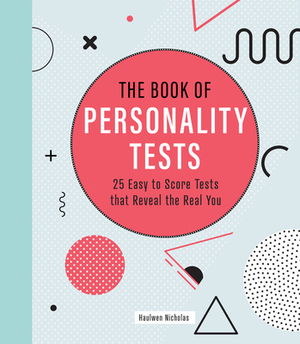 The Book of Personality Tests: 25 Easy to Score Tests That Reveal the Real You by Haulwen Nicholas