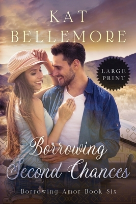 Borrowing Second Chances: Large Print by Kat Bellemore