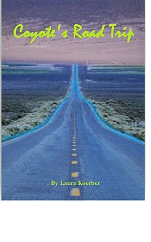 Coyote's Road Trip	 by Laura Koerber