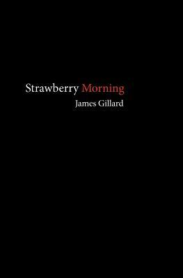 Strawberry Morning by James Gillard