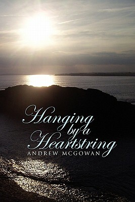 Hanging by a Heartstring by Andrew McGowan