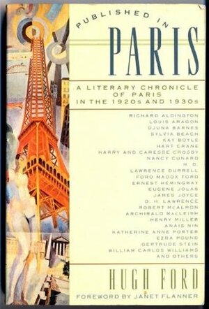 Published in Paris: A Literary Chronicle of Paris in the 1920s and 1930s by Hugh D. Ford, Janet Flanner