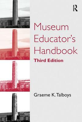 Museum Educator's Handbook by Graeme K. Talboys