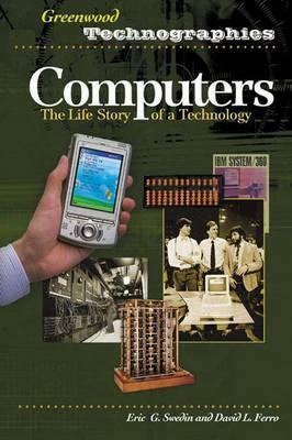 Computers: The Life Story of a Technology by Eric G. Swedin, David L. Ferro