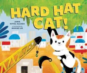 Hard Hat Cat! by Jamie Kiffel-Alcheh