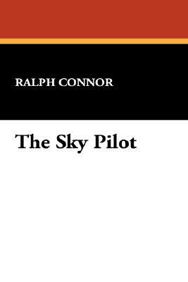 The Sky Pilot by Ralph Connor