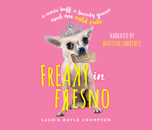 Freaky in Fresno: A Movie Buff. a Beauty Queen. and One Wild Ride. by Laurie Boyle Crompton