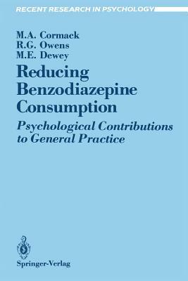 Reducing Benzodiazepine Consumption: Psychological Contributions to General Practice by R. Glynn Owens, Michael E. Dewey, Margaret A. Cormack