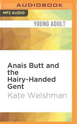 Anais Butt and the Hairy-Handed Gent by Kate Welshman