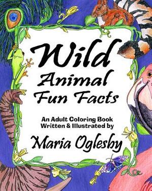 Wild Animal Fun Facts by Maria Oglesby