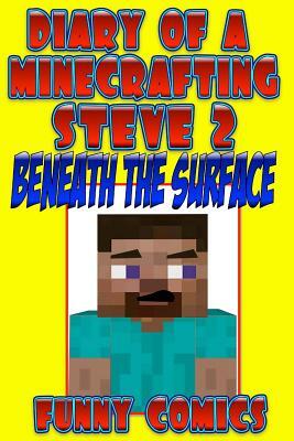 Diary Of A Minecrafting Steve: Beneath The Surface by Funny Comics