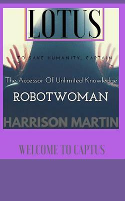 Robotwoman Lotus: The accessor of unlimited knowledge. by Harrison Martin