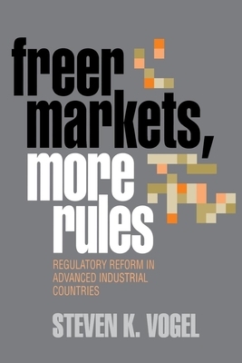 Freer Markets, More Rules by Steven K. Vogel