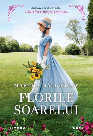 Florile soarelui by Martha Hall Kelly