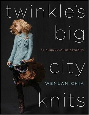 Twinkle's Big City Knits: 31 Chunky-Chic Designs by Wenlan Chia, Erica Roseman