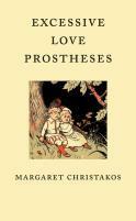 Excessive Love Prostheses by Margaret Christakos