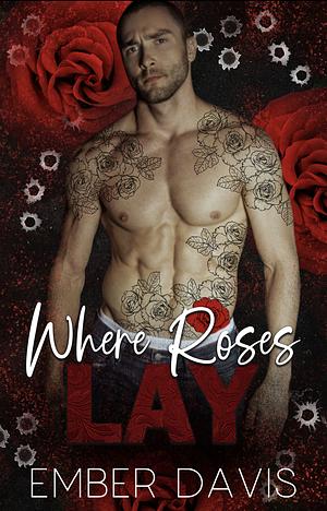 Where Roses Lay by Ember Davis, Ember Davis