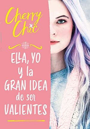 Ella, yo y la gran idea de ser valientes by Cherry Chic