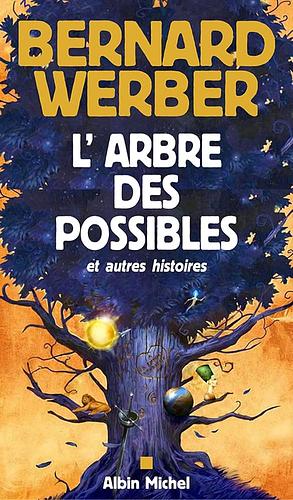 L'arbre des possibles: et autres histoires by Bernard Werber