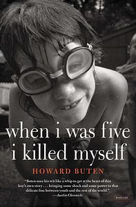 When I Was Five I Killed Myself: A Novel by Howard Buten