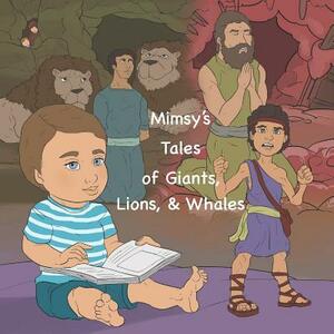 Mimsy's Tales of Giants, Lions, & Whales by Sarah B. Odom Phd