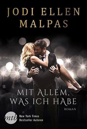 Mit allem, was ich habe by Jodi Ellen Malpas