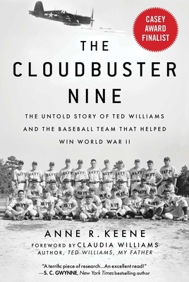 The Cloudbuster Nine: The Untold Story of Ted Williams and the Baseball Team That Helped Win World War II by Anne R. Keene