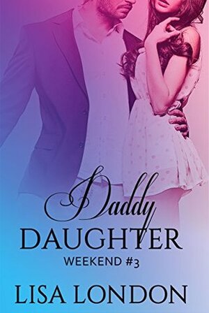 Daddy Daughter Weekend #3 by Lisa London