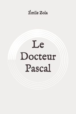 Le Docteur Pascal: Original by Émile Zola