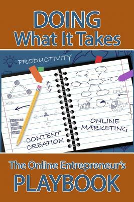 Doing What It Takes: The Online Entrepreneur's Playbook by Connie Ragen Green