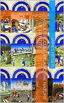 Cultus, Culture, and the Nature of Identity by James Heiser