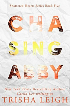 Chasing Abby: A Young Adult Coming of Age Romance (Shattered Hearts Series by Trisha Leigh, Cassia Leo