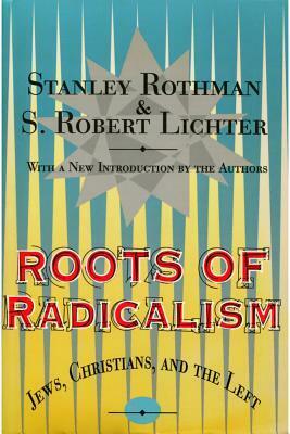 Roots Of Radicalism: Jews, Christians, And The Left by Stanley Rothman