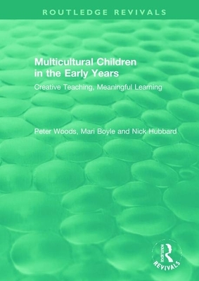 Multicultural Children in the Early Years: Creative Teaching, Meaningful Learning by Peter Woods, Mari Boyle, Nick Hubbard